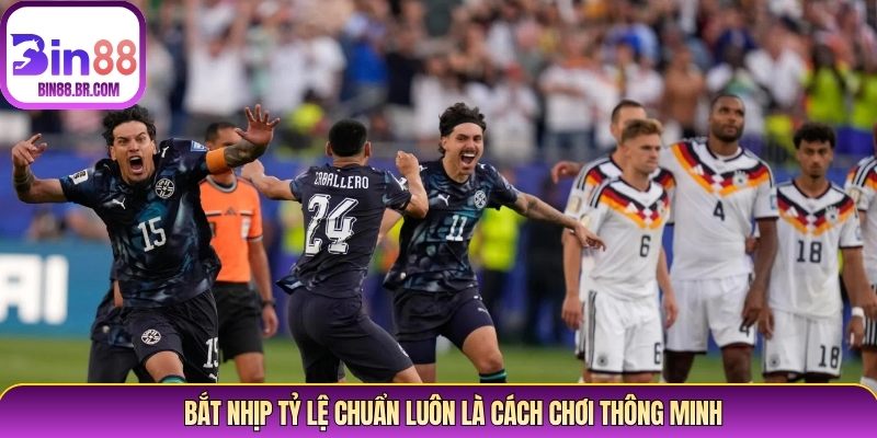 Bắt nhịp tỷ lệ chuẩn luôn là cách chơi thông minh Bắt nhịp tỷ lệ chuẩn luôn là cách chơi thông minh
