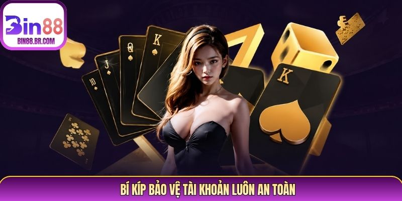 Bí kíp bảo vệ tài khoản luôn an toàn Bí kíp bảo vệ tài khoản luôn an toàn