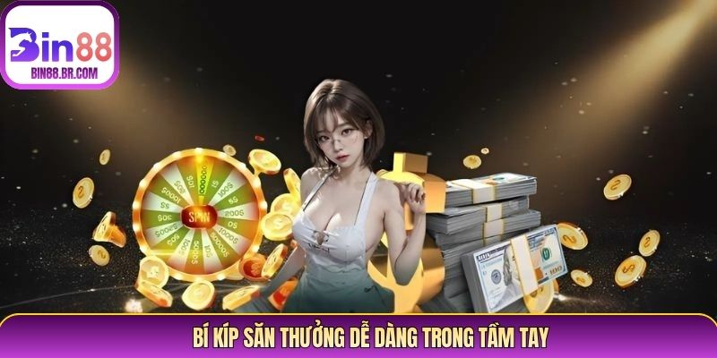 Bí kíp săn thưởng dễ dàng trong tầm tay Bí kíp săn thưởng dễ dàng trong tầm tay
