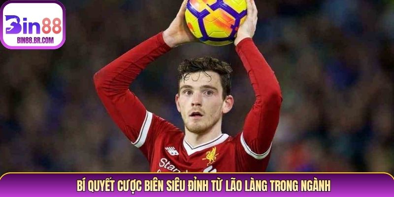 Bí quyết cược biên siêu đỉnh từ lão làng trong ngành Bí quyết cược biên siêu đỉnh từ lão làng trong ngành