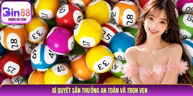 Bí quyết săn thưởng an toàn và trọn vẹn Bí quyết săn thưởng an toàn và trọn vẹn