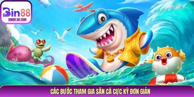 Các bước tham gia săn cá cực kỳ đơn giản Các bước tham gia săn cá cực kỳ đơn giản