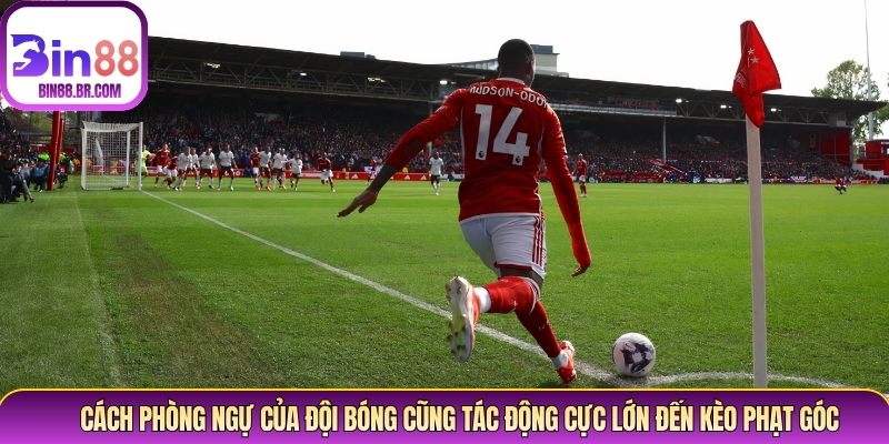 Cách phòng ngự của đội bóng cũng tác động cực lớn đến kèo phạt góc Cách phòng ngự của đội bóng cũng tác động cực lớn đến kèo phạt góc