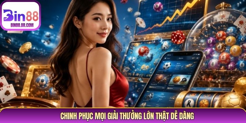 Chinh phục mọi giải thưởng lớn thật dễ dàng Chinh phục mọi giải thưởng lớn thật dễ dàng