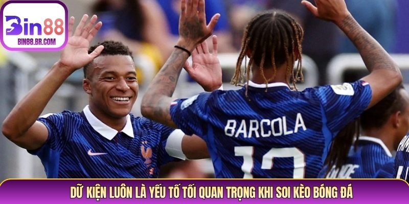 Dữ kiện luôn là yếu tố tối quan trọng khi soi kèo bóng đá Dữ kiện luôn là yếu tố tối quan trọng khi soi kèo bóng đá