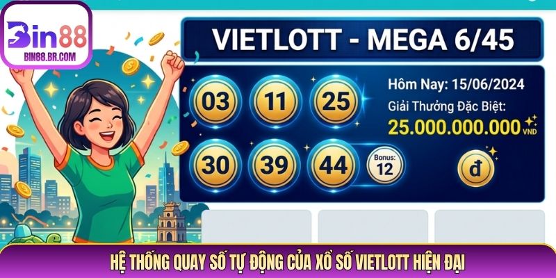 Hệ thống quay số tự động của xổ số Vietlott hiện đại Hệ thống quay số tự động của xổ số Vietlott hiện đại