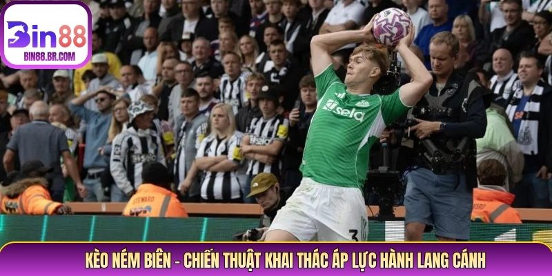 Kèo Ném Biên – Chiến Thuật Khai Thác Áp Lực Hành Lang Cánh