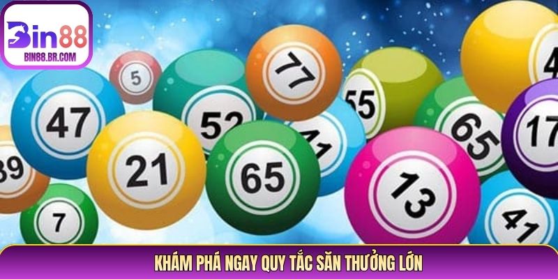Khám phá ngay quy tắc săn thưởng lớn Khám phá ngay quy tắc săn thưởng lớn