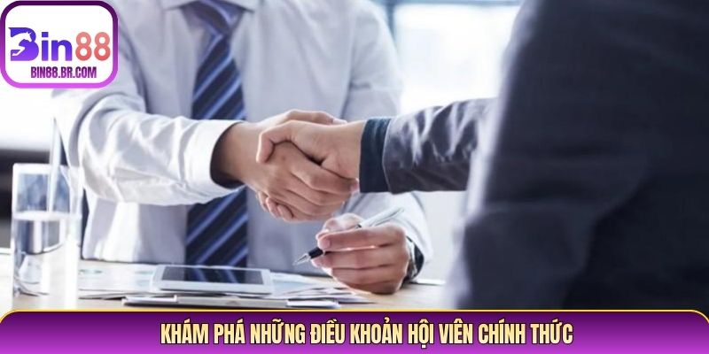 Khám phá những điều khoản hội viên chính thức Khám phá những điều khoản hội viên chính thức