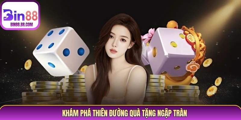 Khám phá thiên đường quà tặng ngập tràn Khám phá thiên đường quà tặng ngập tràn