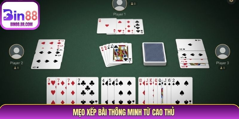 Mẹo xếp bài thông minh từ cao thủ Mẹo xếp bài thông minh từ cao thủ