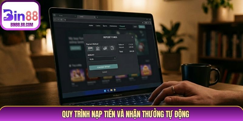 Quy trình nạp tiền và nhận thưởng tự động Quy trình nạp tiền và nhận thưởng tự động