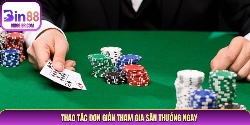 Thao tác đơn giản tham gia săn thưởng ngay Thao tác đơn giản tham gia săn thưởng ngay