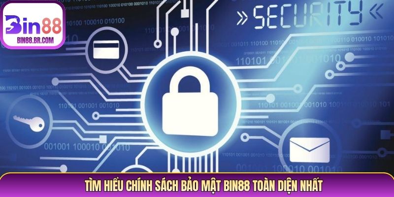 Tìm hiểu chính sách bảo mật Bin88 toàn diện nhất Tìm hiểu chính sách bảo mật Bin88 toàn diện nhất