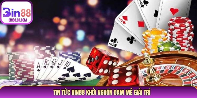 Tin tức Bin88 khởi nguồn đam mê giải trí Tin tức Bin88 khởi nguồn đam mê giải trí