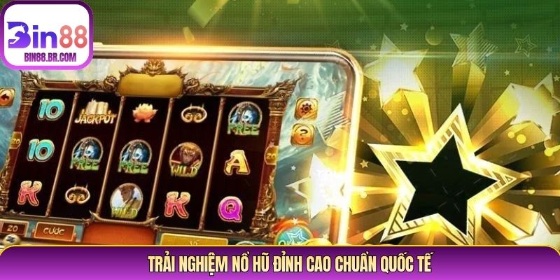 Trải nghiệm nổ hũ đỉnh cao chuẩn quốc tế Trải nghiệm nổ hũ đỉnh cao chuẩn quốc tế