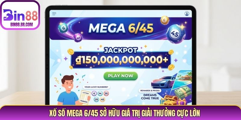Xổ số Mega 6/45 sở hữu giá trị giải thưởng cực lớn Xổ số Mega 6/45 sở hữu giá trị giải thưởng cực lớn